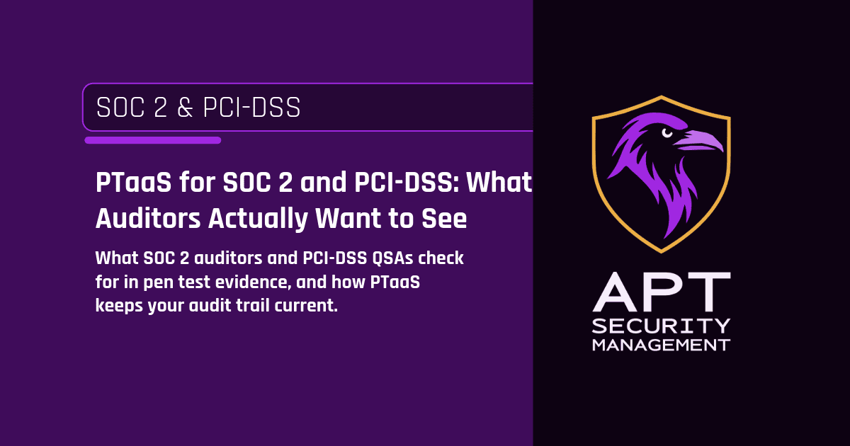 PTaaS for SOC 2 and PCI-DSS: What Auditors Actually Want to See